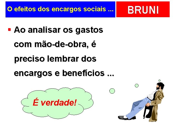 O efeitos dos encargos sociais. . . § Ao analisar os gastos com mão-de-obra,