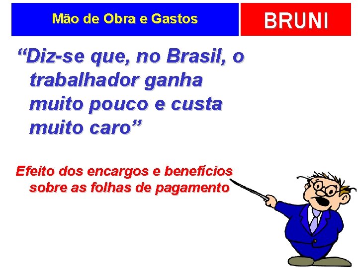 Mão de Obra e Gastos “Diz-se que, no Brasil, o trabalhador ganha muito pouco