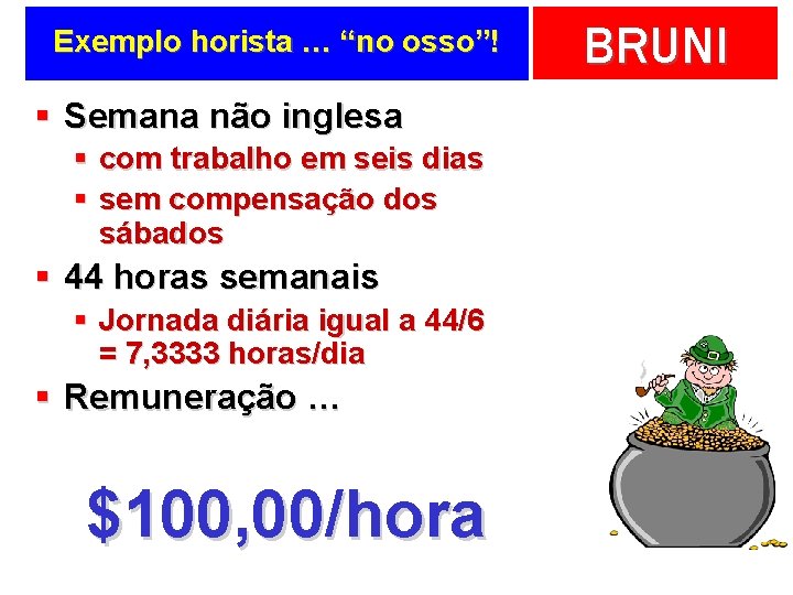 Exemplo horista … “no osso”! § Semana não inglesa § com trabalho em seis