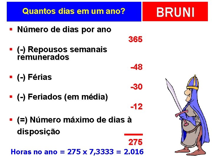 BRUNI Quantos dias em um ano? § Número de dias por ano 365 §