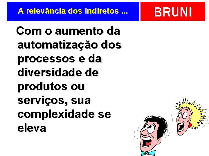 A relevância dos indiretos. . . Com o aumento da automatização dos processos e