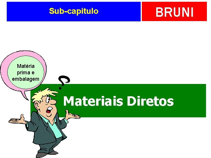 Sub-capítulo BRUNI Matéria prima e embalagem Materiais Diretos 