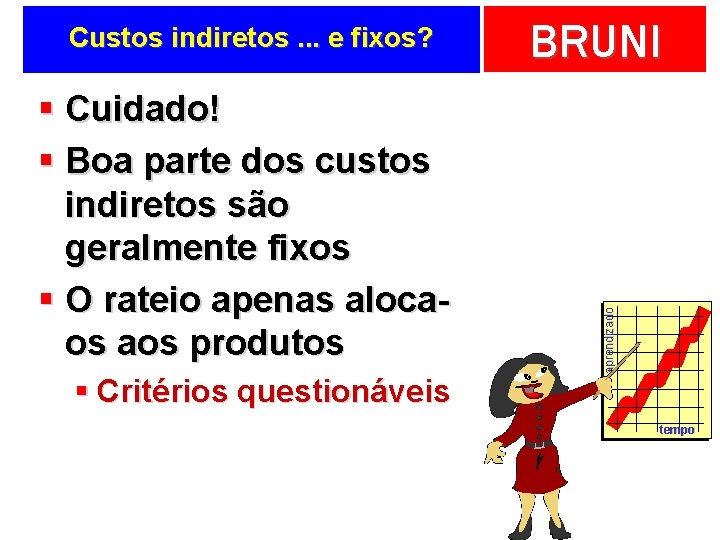 § Cuidado! § Boa parte dos custos indiretos são geralmente fixos § O rateio