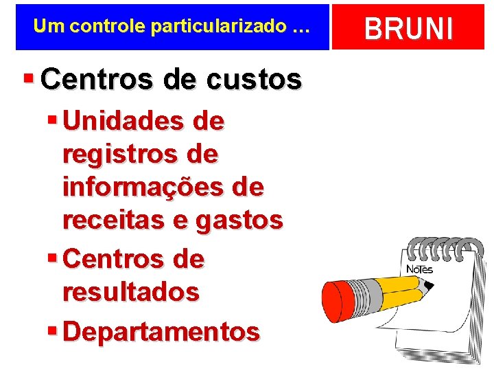 Um controle particularizado … § Centros de custos § Unidades de registros de informações