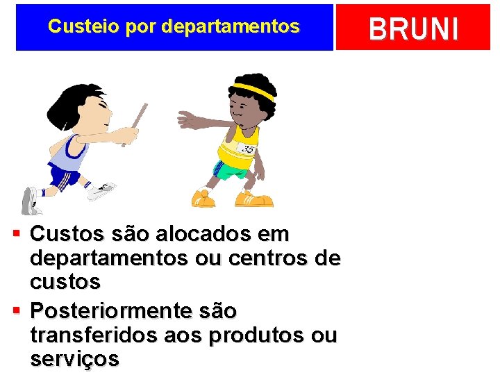 Custeio por departamentos § Custos são alocados em departamentos ou centros de custos §