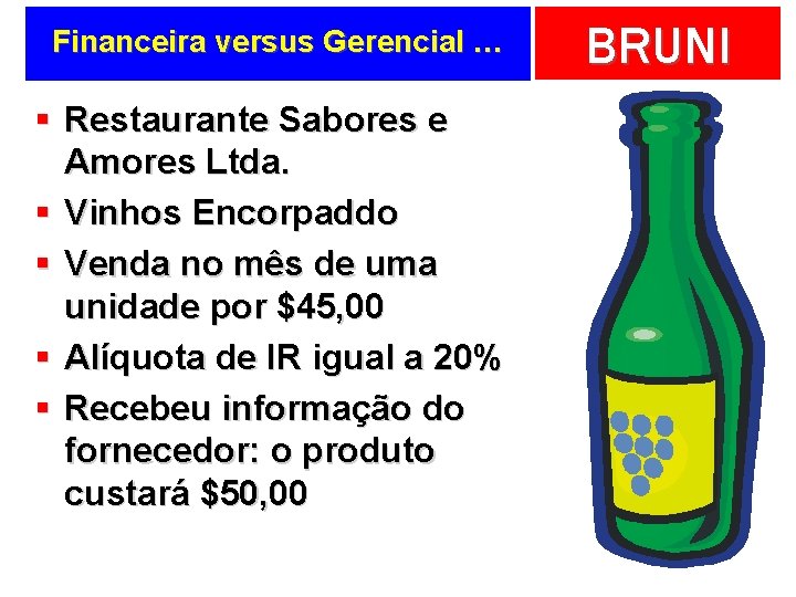 Financeira versus Gerencial … § Restaurante Sabores e Amores Ltda. § Vinhos Encorpaddo §