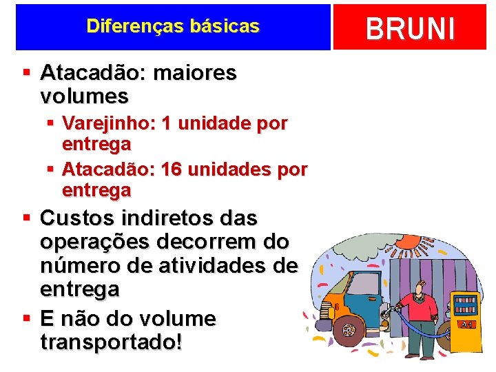 Diferenças básicas § Atacadão: maiores volumes § Varejinho: 1 unidade por entrega § Atacadão: