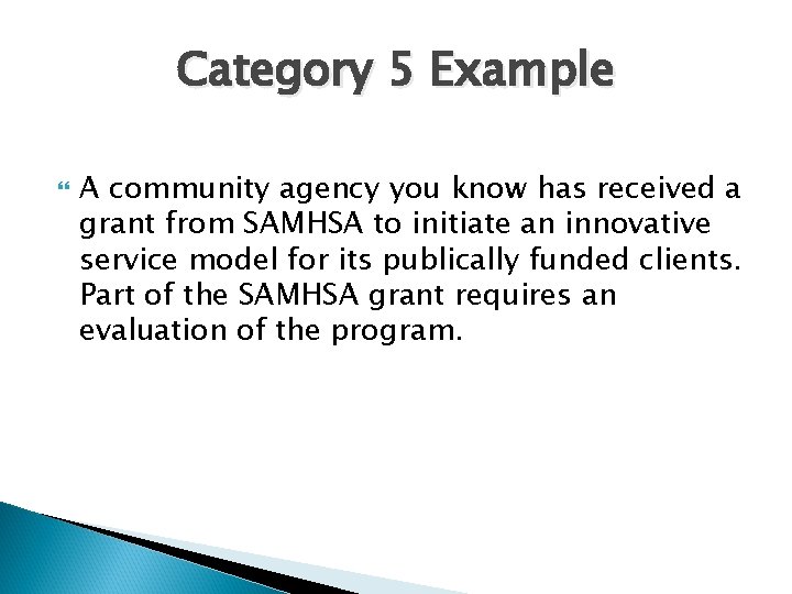 Category 5 Example A community agency you know has received a grant from SAMHSA