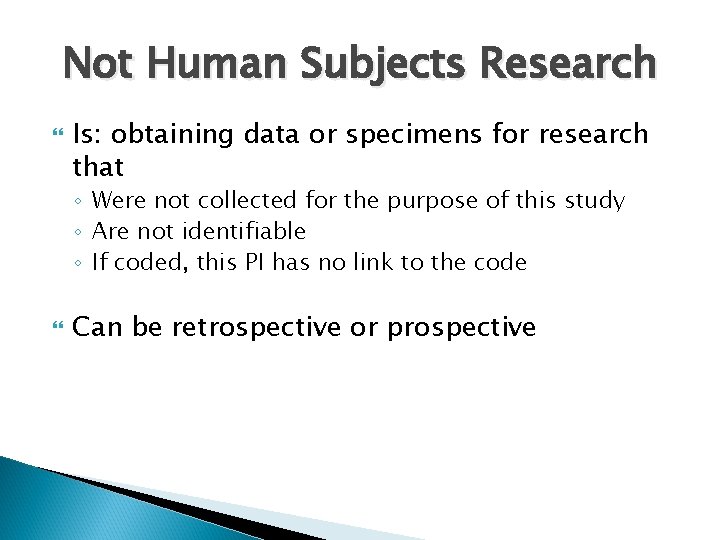 Not Human Subjects Research Is: obtaining data or specimens for research that ◦ Were