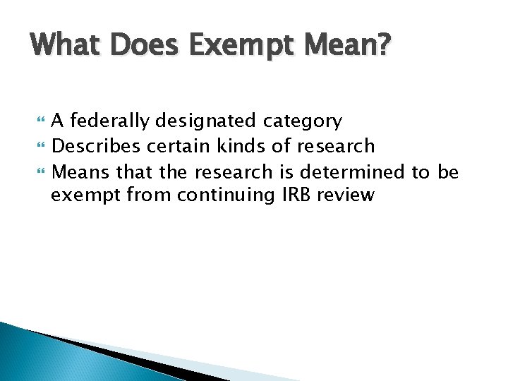 What Does Exempt Mean? A federally designated category Describes certain kinds of research Means