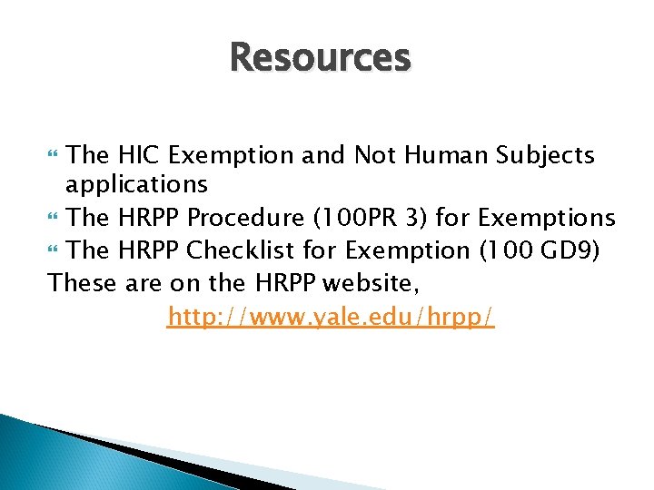 Resources The HIC Exemption and Not Human Subjects applications The HRPP Procedure (100 PR