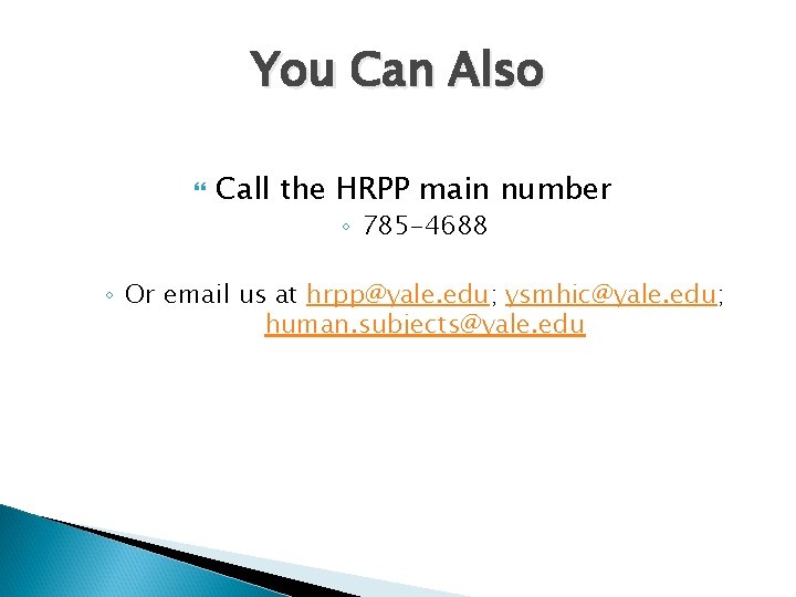 You Can Also Call the HRPP main number ◦ 785 -4688 ◦ Or email