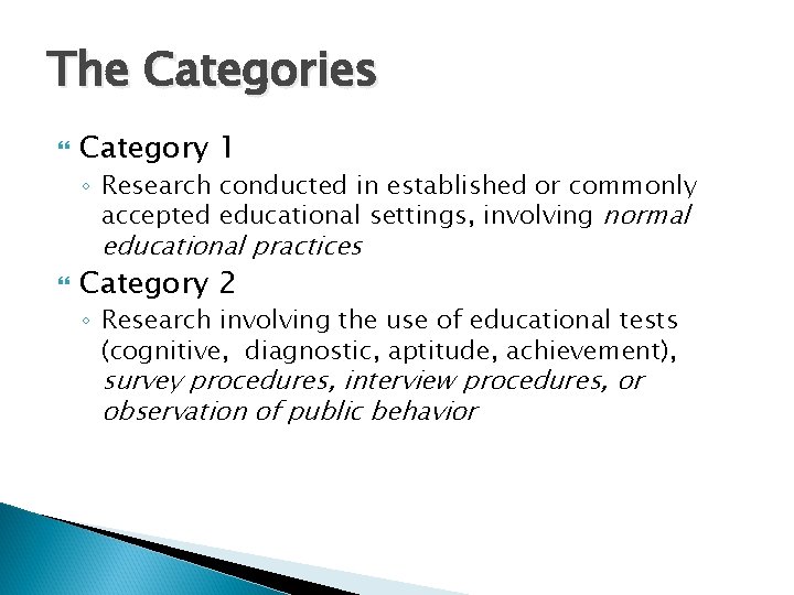 The Categories Category 1 ◦ Research conducted in established or commonly accepted educational settings,