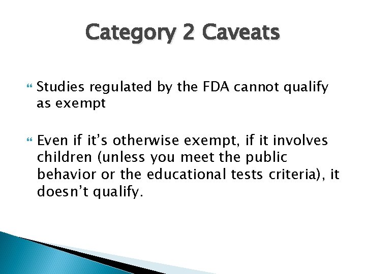 Category 2 Caveats Studies regulated by the FDA cannot qualify as exempt Even if