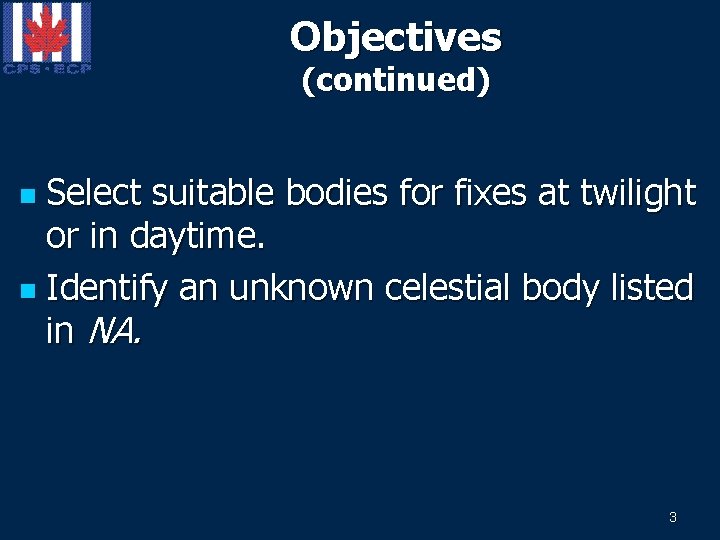 Objectives (continued) Select suitable bodies for fixes at twilight or in daytime. n Identify