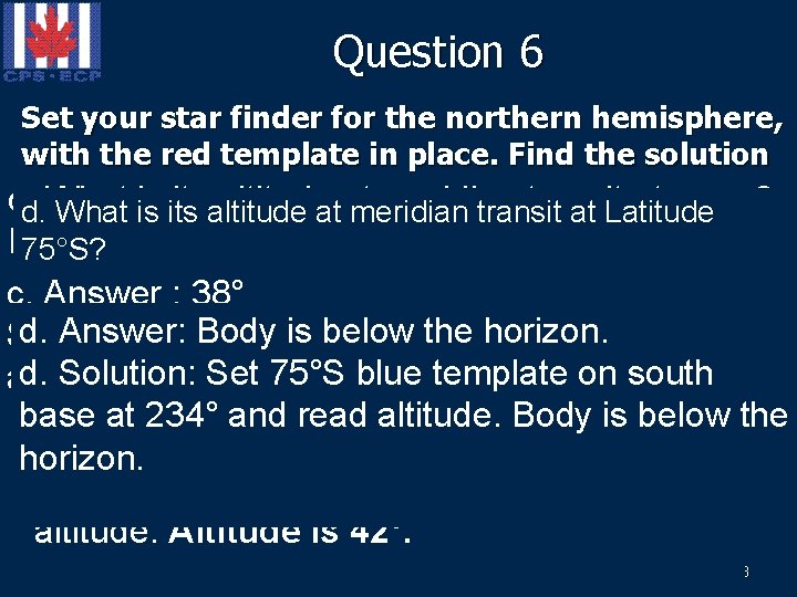 Question 6 Set your star finder for the northern hemisphere, with the red template