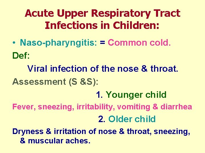 Acute Upper Respiratory Tract Infections in Children: • Naso-pharyngitis: = Common cold. Def: Viral