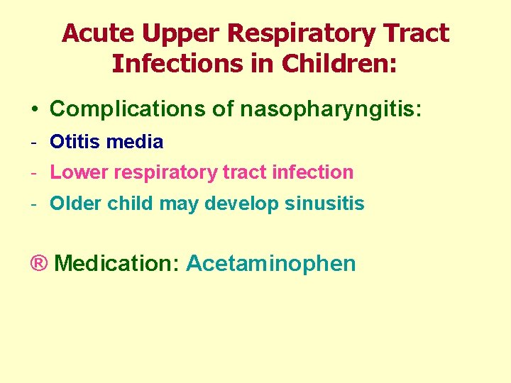 Acute Upper Respiratory Tract Infections in Children: • Complications of nasopharyngitis: - Otitis media