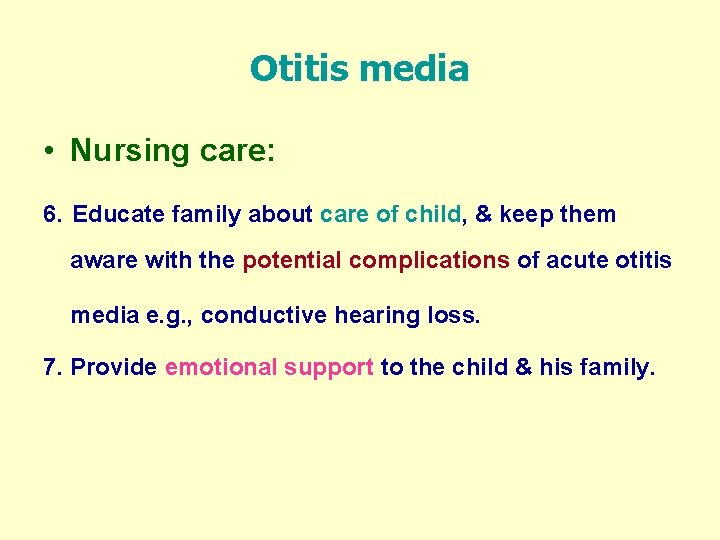 Otitis media • Nursing care: 6. Educate family about care of child, & keep