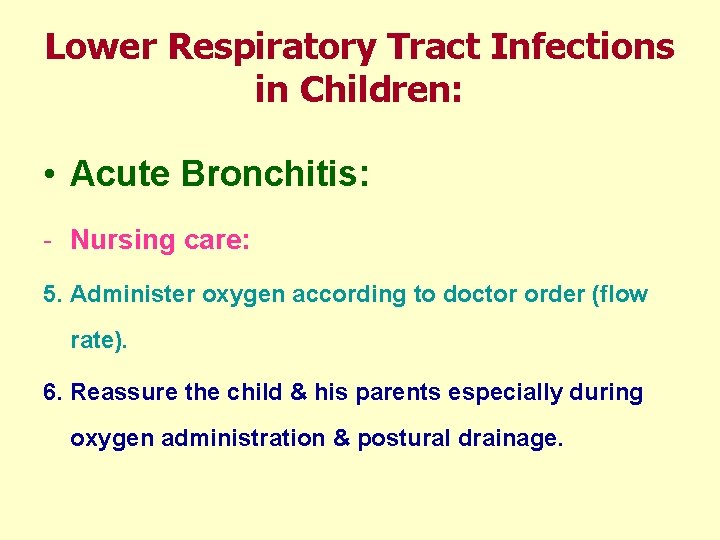 Lower Respiratory Tract Infections in Children: • Acute Bronchitis: - Nursing care: 5. Administer