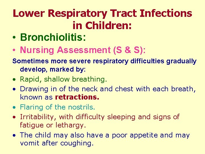 Lower Respiratory Tract Infections in Children: • Bronchiolitis: • Nursing Assessment (S & S):