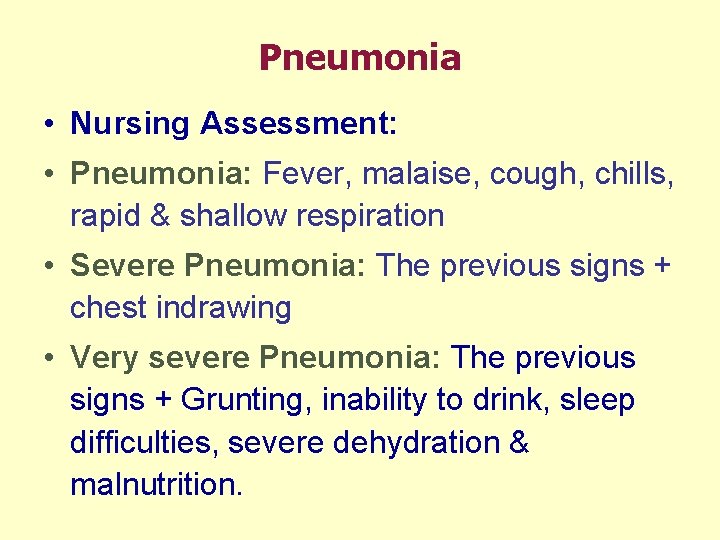 Pneumonia • Nursing Assessment: • Pneumonia: Fever, malaise, cough, chills, rapid & shallow respiration