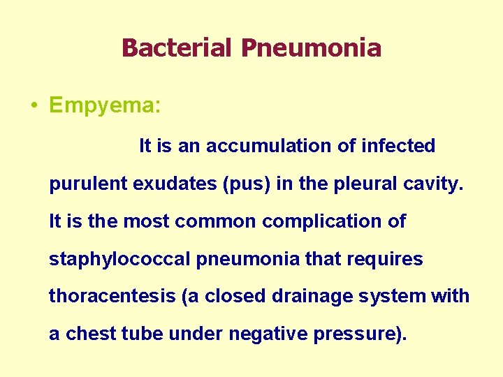 Bacterial Pneumonia • Empyema: It is an accumulation of infected purulent exudates (pus) in