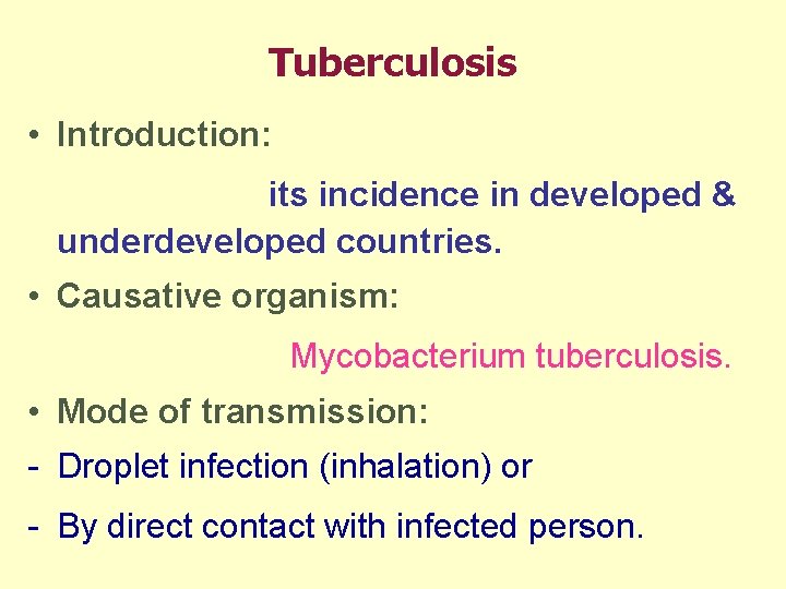 Tuberculosis • Introduction: its incidence in developed & underdeveloped countries. • Causative organism: Mycobacterium