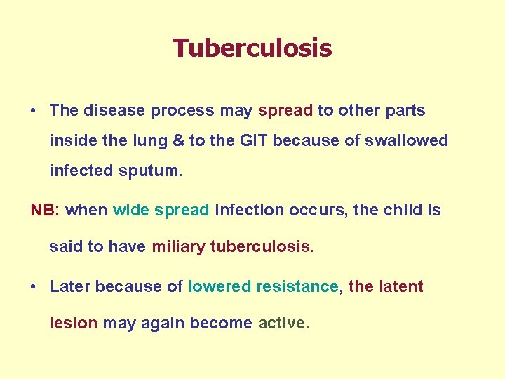 Tuberculosis • The disease process may spread to other parts inside the lung &