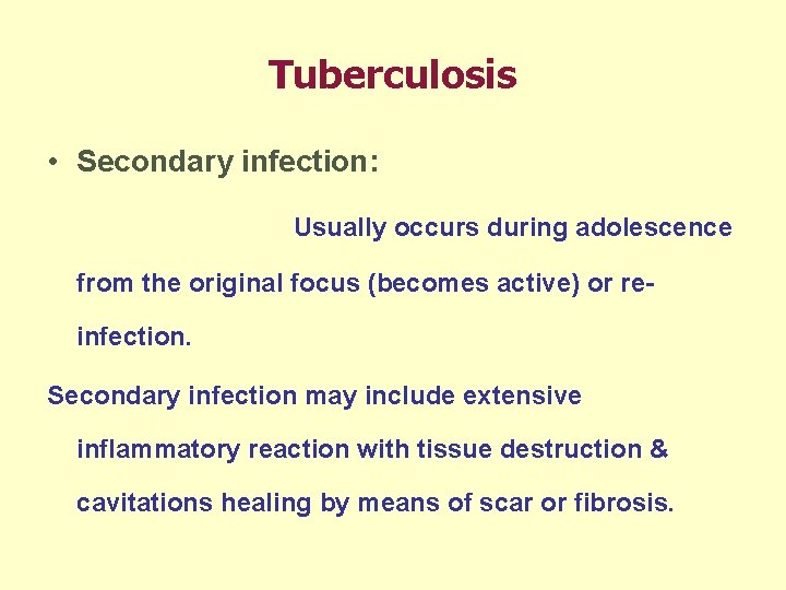 Tuberculosis • Secondary infection: Usually occurs during adolescence from the original focus (becomes active)