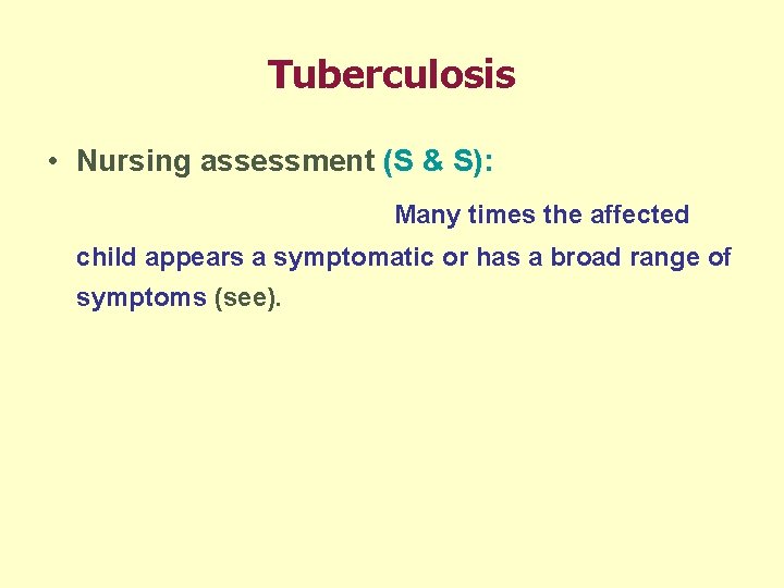 Tuberculosis • Nursing assessment (S & S): Many times the affected child appears a