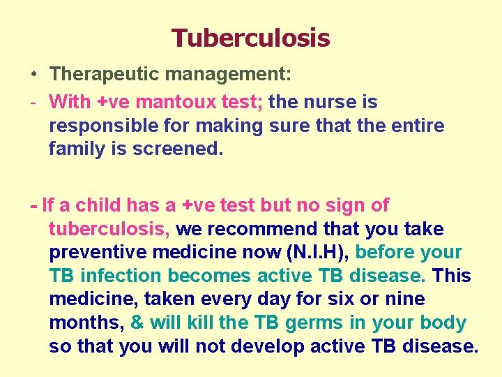 Tuberculosis • Therapeutic management: - With +ve mantoux test; the nurse is responsible for