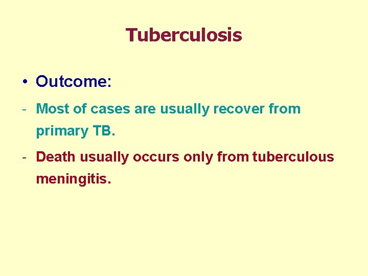 Tuberculosis • Outcome: - Most of cases are usually recover from primary TB. -