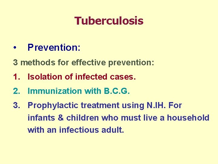 Tuberculosis • Prevention: 3 methods for effective prevention: 1. Isolation of infected cases. 2.