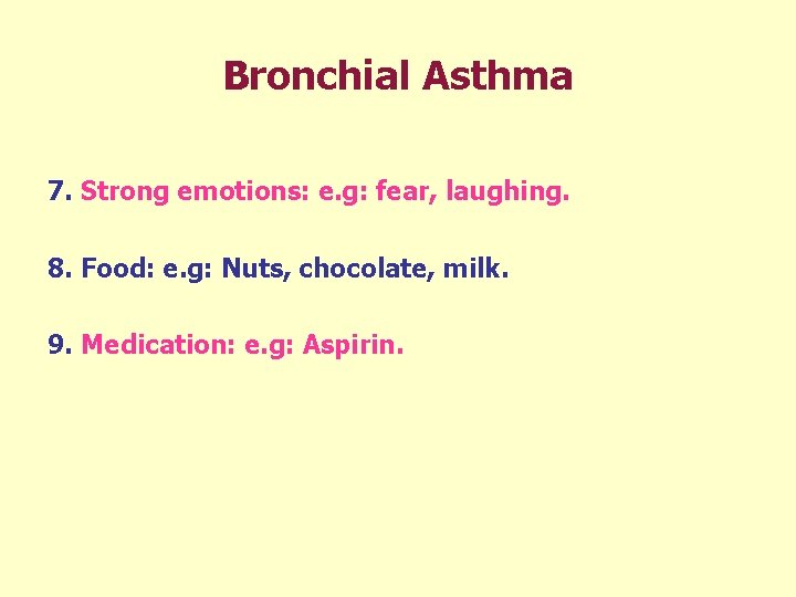 Bronchial Asthma 7. Strong emotions: e. g: fear, laughing. 8. Food: e. g: Nuts,