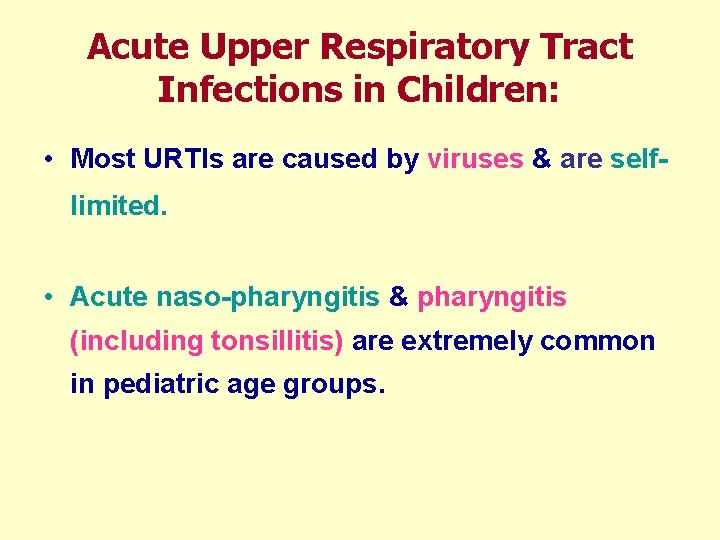 Acute Upper Respiratory Tract Infections in Children: • Most URTIs are caused by viruses