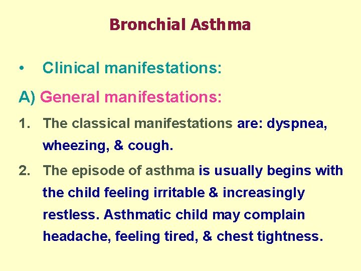 Bronchial Asthma • Clinical manifestations: A) General manifestations: 1. The classical manifestations are: dyspnea,