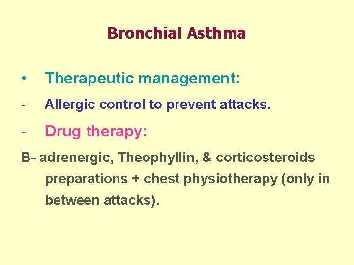 Bronchial Asthma • Therapeutic management: - Allergic control to prevent attacks. - Drug therapy: