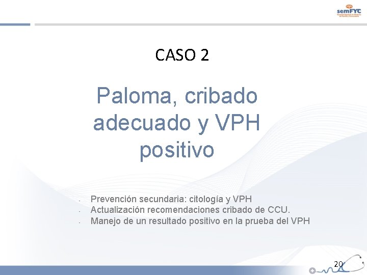 CASO 2 Paloma, cribado adecuado y VPH positivo - Prevención secundaria: citología y VPH