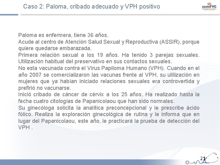 Caso 2: Paloma, cribado adecuado y VPH positivo Paloma es enfermera, tiene 36 años.