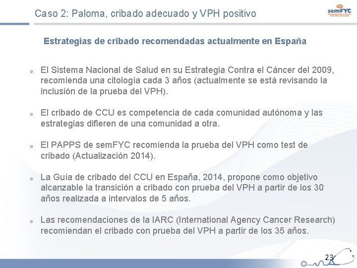 Caso 2: Paloma, cribado adecuado y VPH positivo Estrategias de cribado recomendadas actualmente en