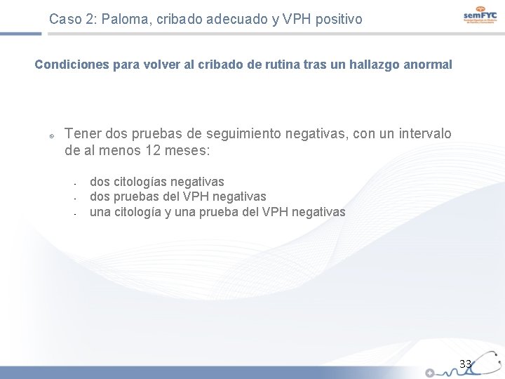 Caso 2: Paloma, cribado adecuado y VPH positivo Condiciones para volver al cribado de