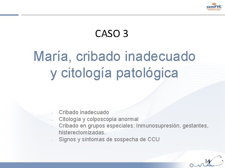 CASO 3 María, cribado inadecuado y citología patológica - - Cribado inadecuado Citología y