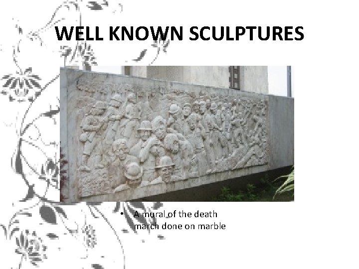 WELL KNOWN SCULPTURES • A mural of the death march done on marble 