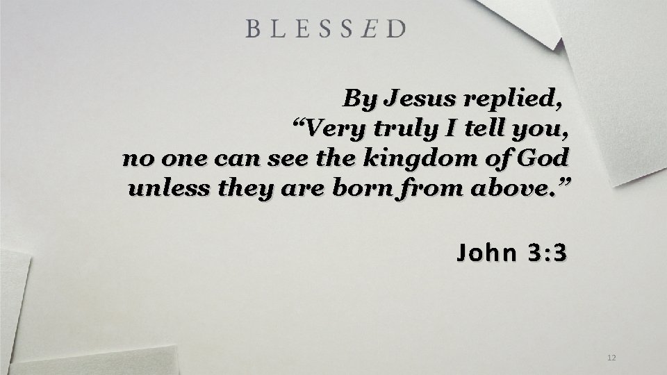 By Jesus replied, “Very truly I tell you, no one can see the kingdom