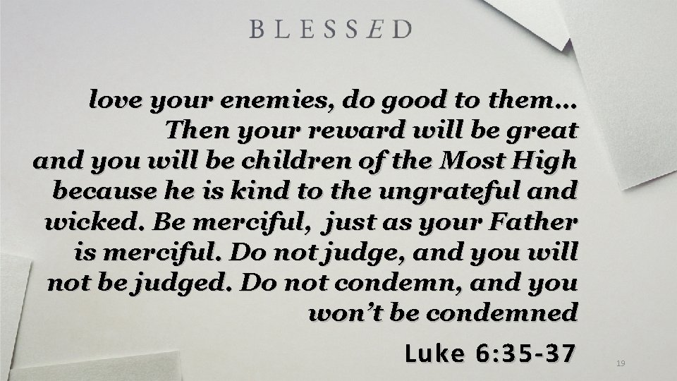 love your enemies, do good to them… Then your reward will be great and