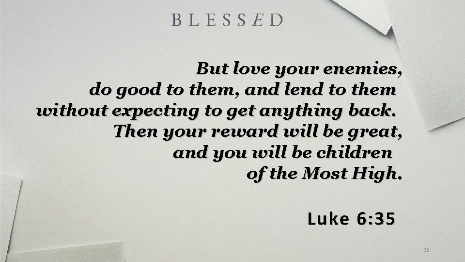 But love your enemies, do good to them, and lend to them without expecting