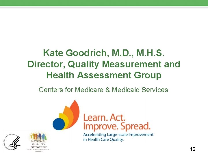Kate Goodrich, M. D. , M. H. S. Director, Quality Measurement and Health Assessment