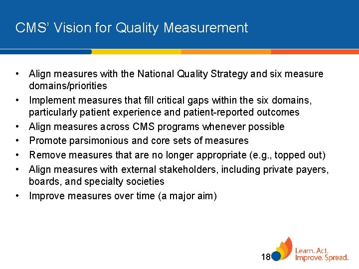 CMS’ Vision for Quality Measurement • Align measures with the National Quality Strategy and