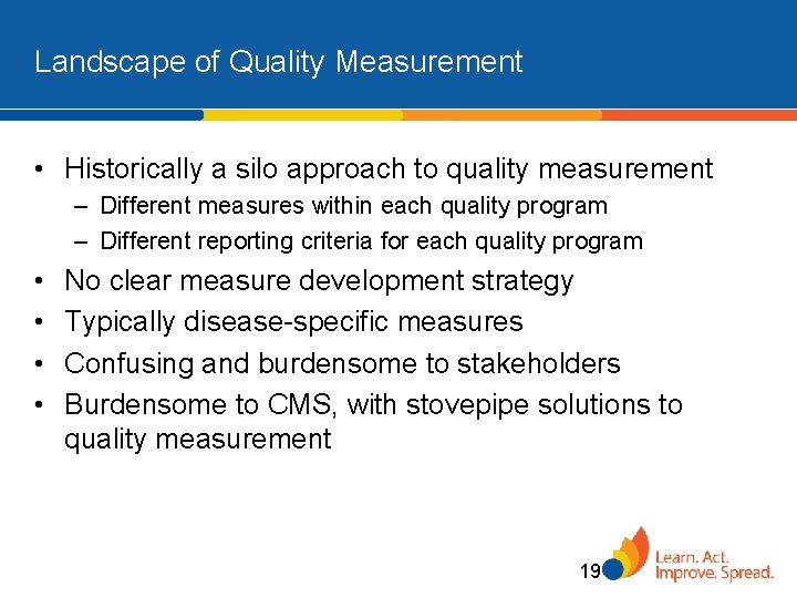 Landscape of Quality Measurement • Historically a silo approach to quality measurement – Different